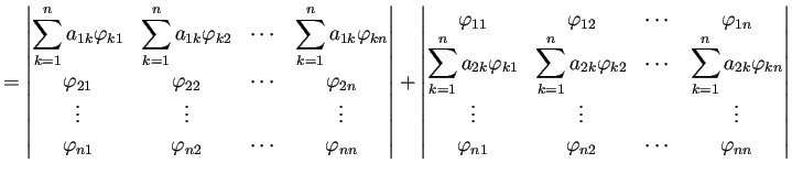 $\displaystyle =\left\vert \begin{matrix}\dsp\sum_{k=1}^n a_{1k}\varphi_{k1} & \...
...\\ \varphi_{n1} & \varphi_{n2} & \cdots & \varphi_{nn} \end{matrix} \right\vert$