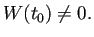 $\displaystyle W(t_0)\ne 0.
$