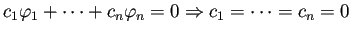 $\displaystyle c_1\varphi_1+\cdots+c_n\varphi_n=0\THEN c_1=\cdots=c_n=0
$