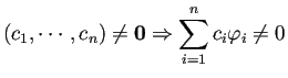 $\displaystyle (c_1,\cdots,c_n)\ne\bm{0}\THEN \sum_{i=1}^n c_i\varphi_i\ne 0
$