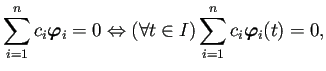 $\displaystyle \sum_{i=1}^nc_i\bm{\varphi}_i=0
\Iff
(\forall t\in I) \sum_{i=1}^nc_i\bm{\varphi}_i(t)=0,
$