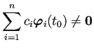 $ \dsp\sum_{i=1}^n c_i\bm{\varphi}_i(t_0)\ne\bm{0}$