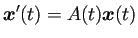 $\displaystyle \bm{x}'(t)=A(t)\bm{x}(t)$