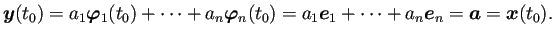 $\displaystyle \bm{y}(t_0)=a_1\bm{\varphi}_1(t_0)+\cdots+a_n\bm{\varphi}_n(t_0)
=a_1\bm{e}_1+\cdots+a_n\bm{e}_n
=\bm{a}=\bm{x}(t_0).
$