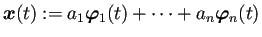 $\displaystyle \bm{x}(t):=a_1\bm{\varphi}_1(t)+\cdots+a_n\bm{\varphi}_n(t)$