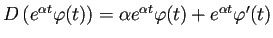 $ D\left(e^{\alpha t}\varphi(t)\right)
=\alpha e^{\alpha t}\varphi(t)+e^{\alpha t}\varphi'(t)$