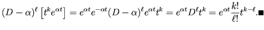 $\displaystyle (D-\alpha)^\ell\left[t^ke^{\alpha t}\right]
=e^{\alpha t}e^{-\al...
...ha t}t^k
=e^{\alpha t}D^\ell t^k=e^{\alpha t}\frac{k!}{\ell!}t^{k-\ell}. \qed
$