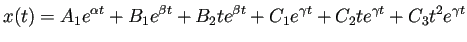 $\displaystyle x(t)=A_1e^{\alpha t}+B_1e^{\beta t}+B_2 te^{\beta t}
+C_1e^{\gamma t}+C_2 t e^{\gamma t}+C_3 t^2 e^{\gamma t}
$