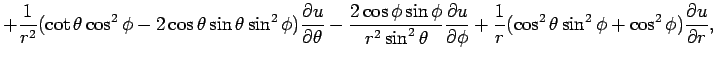 $\displaystyle +\frac{1}{r^2}(\cot\theta\cos^2\phi-2\cos\theta\sin\theta\sin^2\p...
...u}{\rd\phi} +\frac{1}{r}(\cos^2\theta\sin^2\phi+\cos^2\phi)\frac{\rd u}{\rd r},$