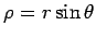 $ \rho=r\sin\theta$