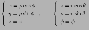 $\displaystyle \left\{
\begin{array}{l}
x=\rho\cos\phi\\
y=\rho\sin\phi\\
z=z
...
...in{array}{l}
z=r\cos\theta\\
\rho=r\sin\theta\\
\phi=\phi
\end{array}\right.
$