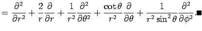 $\displaystyle =\frac{\rd^2}{\rd r^2}+\frac{2}{r}\frac{\rd}{\rd r} +\frac{1}{r^2...
...2}\frac{\rd}{\rd\theta} +\frac{1}{r^2\sin^2\theta}\frac{\rd^2}{\rd\phi^2}. \qed$