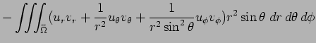 $\displaystyle - \tint_{\widetilde\Omega}
(u_r v_r+\frac{1}{r^2}u_\theta v_\theta
+\frac{1}{r^2\sin^2\theta}u_\phi v_\phi)
r^2\sin\theta\;\D r \D\theta \D\phi$