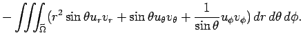 $\displaystyle - \tint_{\widetilde\Omega}(
r^2\sin\theta u_r v_r
+\sin\theta u_\theta v_\theta
+\frac{1}{\sin\theta}u_\phi v_\phi) 
\D r \D\theta \D\phi.$