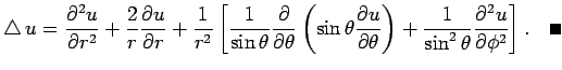 $\displaystyle \Laplacian u
= \frac{\rd^2 u}{\rd r^2}+\frac{2}{r}\frac{\rd u}{\r...
...ta}\right)
+\frac{1}{\sin^2\theta}\frac{\rd^2 u}{\rd\phi^2}
\right]. \quad\qed
$