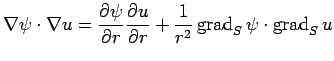 $\displaystyle \nabla\psi\cdot\nabla u
= \frac{\rd\psi}{\rd r} \frac{\rd u}{\rd r}
+\frac{1}{r^2}\grad_S\psi\cdot\grad_S u
$