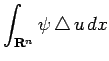 $\displaystyle \int_{\R^n}\psi\Laplacian u \Dx$