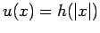 $ u(x)=h(\vert x\vert)$