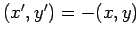 $ (x',y')=-(x,y)$