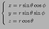 $\displaystyle \left\{
\begin{array}{l}
x = r \sin\theta \cos \phi \\
y = r \sin\theta \sin \phi \\
z = r \cos\theta
\end{array}\right.
$