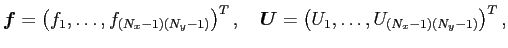 $\displaystyle \Vector{f}=\left(f_1,\dots,f_{(N_x-1)(N_y-1)}\right)^T,\quad \Vector{U}=\left(U_1,\dots,U_{(N_x-1)(N_y-1)}\right)^T,$