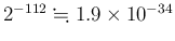 $ 2^{-112}\kinji 1.9\times 10^{-34}$