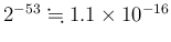 $ 2^{-53}\kinji 1.1\times10^{-16}$