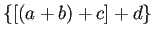 $\displaystyle \{[(a+b)+c]+d\}
$