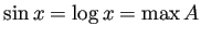 $\displaystyle \sin x=\log x=\max A
$