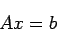 \begin{displaymath}
A x=b
\end{displaymath}