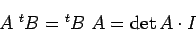 \begin{displaymath}
A\; {}^t B = {}^t B \; A = \det A \cdot I
\end{displaymath}