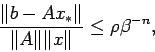 \begin{displaymath}
\frac{\Vert b-A x_\ast\Vert}{\Vert A\Vert \Vert x\Vert}\le \rho\beta^{-n},
\end{displaymath}