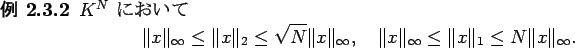 \begin{jexample}\upshape
$K^N$\ $B$K$*$$$F(B
\begin{displaymath}
\Vert x\Vert _\in...
...y \le \Vert x\Vert _1 \le N\Vert x\Vert _\infty.
\end{displaymath}\end{jexample}