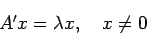 \begin{displaymath}
A' x = \lambda x, \quad x \ne 0
\end{displaymath}