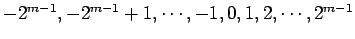 $-2^{m-1}, -2^{m-1}+1,
\cdots, -1, 0, 1, 2,\cdots, 2^{m-1}$