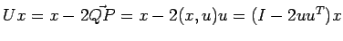 $U x=x - 2\vec{Q
P}=x-2(x,u)u=(I-2uu^T)x$