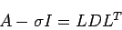 \begin{displaymath}
A-\sigma I= L D L^T
\end{displaymath}