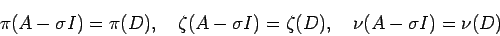 \begin{displaymath}
\pi(A-\sigma I)=\pi(D), \quad
\zeta(A-\sigma I)=\zeta(D), \quad
\nu(A-\sigma I)=\nu(D)
\end{displaymath}