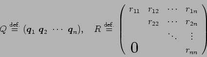 \begin{displaymath}
Q\DefEq (\Vector{q}_1 \ \Vector{q}_2 \ \cdots \ \Vector{q}_...
...dots & \vdots \\
\bigzerol & & & r_{nn}
\end{array} \right)
\end{displaymath}