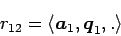 \begin{displaymath}
r_{12}=\langle{\Vector{a}_1,\Vector{q}_1},{.}\rangle
\end{displaymath}