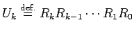 $U_k\DefEq R_k R_{k-1}\cdots R_1 R_0$