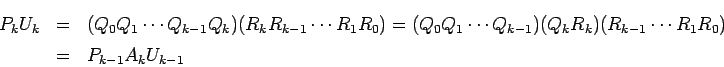 \begin{eqnarray*}
P_k U_k&=&(Q_0 Q_1\cdots Q_{k-1}Q_k)(R_k R_{k-1}\cdots R_1 R_...
...{k-1})(Q_kR_k) (R_{k-1}\cdots R_1 R_0)\\
&=&P_{k-1}A_k U_{k-1}
\end{eqnarray*}