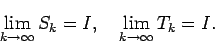 \begin{displaymath}
\dsp\lim_{k\to\infty}S_k=I,
\quad
\dsp\lim_{k\to\infty}T_k=I.
\end{displaymath}