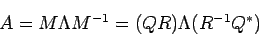 \begin{displaymath}
A=M \Lambda M^{-1}=(Q R)\Lambda (R^{-1}Q^\ast)
\end{displaymath}