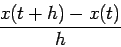 \begin{displaymath}
\frac{x(t+h)-x(t)}{h}
\end{displaymath}