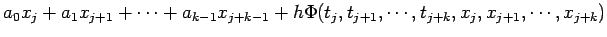 $\displaystyle a_0 x_j+a_1 x_{j+1}+\cdots+a_{k-1} x_{j+k-1} +
h \Phi(t_j,t_{j+1},\cdots,t_{j+k},x_j,x_{j+1},\cdots,x_{j+k})$