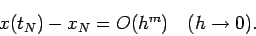 \begin{displaymath}
x(t_{N})-x_{N}=O(h^m)\quad\mbox{($h\to 0$)}.
\end{displaymath}