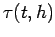 $\displaystyle \tau(t,h)$