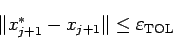 \begin{displaymath}
\Vert x_{j+1}^\ast-x_{j+1}\Vert\le \eps_{\rm TOL}
\end{displaymath}