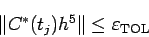 \begin{displaymath}
\Vert C^\ast(t_j)h^5\Vert\le \eps_{\rm TOL}
\end{displaymath}